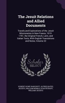 Hardcover The Jesuit Relations and Allied Documents: Travels and Explorations of the Jesuit Missionaries in New France, 1610-1791; the Original French, Latin, a Book