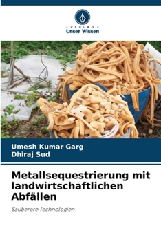 Metallsequestrierung mit landwirtschaftlichen Abfällen (German Edition)