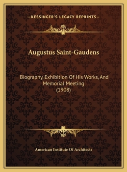 Augustus Saint-Gaudens: Biography, Exhibition Of His Works, And Memorial Meeting