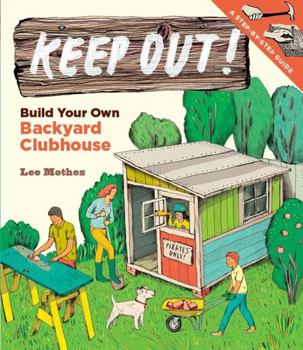 Paperback Keep Out!: Build Your Own Backyard Clubhouse: A Step-By-Step Guide Book