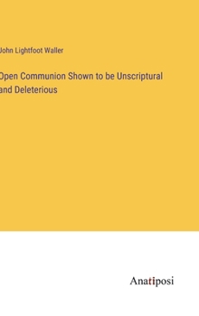 Hardcover Open Communion Shown to be Unscriptural and Deleterious Book