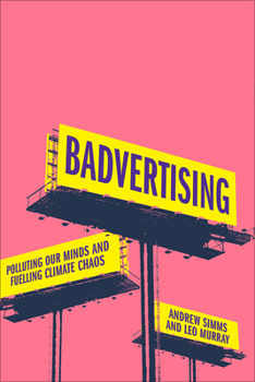 Hardcover Badvertising: Polluting Our Minds and Fuelling Climate Chaos Book