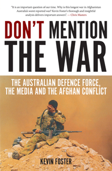 Paperback Don't Mention the War: The Australian Defence Force, the Media and the Afghan Conflict Book