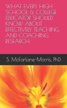 Paperback What Every High School & College Educator Should Know about Effectively Teaching and Coaching Research Book