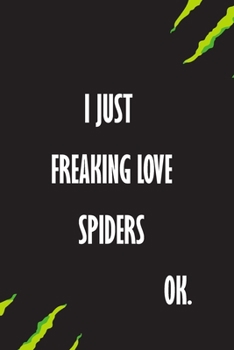 I Just Freaking Love Spiders Ok: A Journal to organize your life and working on your goals : Passeword tracker, Gratitude journal, To do list, Flights ... Weekly meal planner, 120 pages , matte cover
