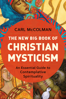 Paperback The New Big Book of Christian Mysticism: An Essential Guide to Contemplative Spirituality Book