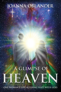Paperback A Glimpse of Heaven: One Woman's Life Altering Visit with God Book