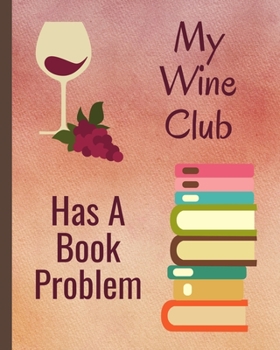 Paperback My Wine Club Has A Book Problem: Book Club Review Log - Book Lovers Notebook Organizer Journal - BONUS FLASH FICTION PAGES Book