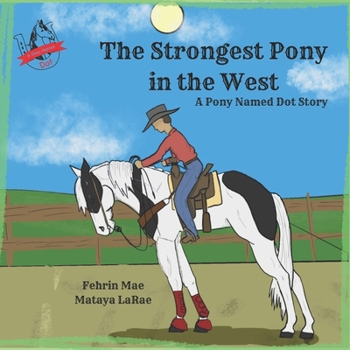 Paperback The Strongest Pony in the West: A Pony Named Dot Story Book