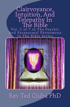 Paperback Clairvoyance, Intuition, And Telepathy In The Bible: Vol. 2 of 7 in The Psychic And Paranormal Phenomena In The Bible Series Book