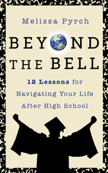 Paperback Beyond the Bell: 12 Lessons for Navigating Your Life After High School Book