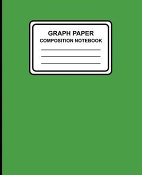 Paperback Graph Paper Composition Notebook: Solid (Green), 7.5" x 9.25", Graph Paper / Grid Notebook, 100 Pages, Professional Binding Book