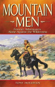Paperback Mountain Men: Frontier Adventurers Alone Against the Wilderness Book