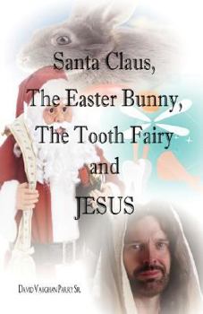 Paperback Santa Claus, the Easter Bunny, the Tooth Fairy and Jesus Book