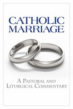 Hardcover Catholic Marriage: A Pastoral and Liturgical Commentary Book