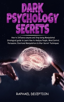 Paperback Dark Psychology Secrets: How to Influence anyone and Stop being Manipulated. Strategical guide to Learn How to Analyze People, Mind Control, Pe Book