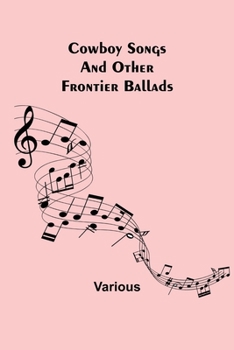 Paperback Cowboy Songs; And Other Frontier Ballads Book