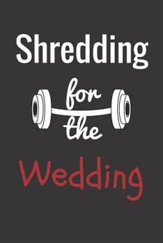 Paperback Shredding for the Wedding: Getting in Shape for My Wedding (Wedding Planner Journal) Book