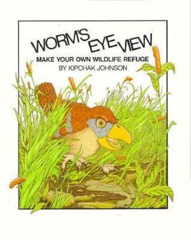 Library Binding Worm's Eye View: Make Your Own Wildlife Refuge Book