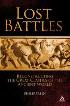 Hardcover Lost Battles: Reconstructing the Great Clashes of the Ancient World Book