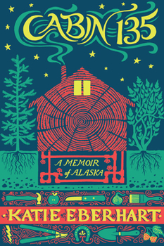 Paperback Cabin 135: A Memoir of Alaska Book