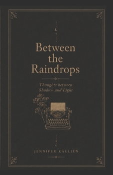 Between the Raindrops: Thoughts between Shadow and Light