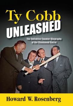 Hardcover Ty Cobb Unleashed: The Definitive Counter-Biography of the Chastened Racist Book