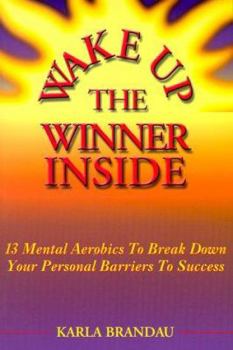 Paperback Wake Up the Winner Inside: 13 Mental Aerobics to Break Down Your Personal Barriers to Success Book