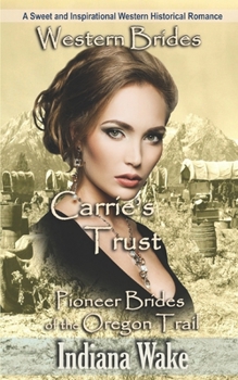 Western Brides: Carrie's Trust: A Sweet and Inspirational Western Historical Romance - Book  of the Pioneer Brides of the Oregon Trail