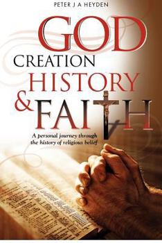 Paperback God, Creation, History & Faith: A personal journey through the history of religious belief Book