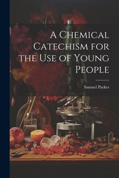 Paperback A Chemical Catechism for the Use of Young People Book