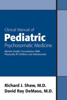 Paperback Clinical Manual of Pediatric Psychosomatic Medicine: Mental Health Consultation with Physically Ill Children and Adolescents Book