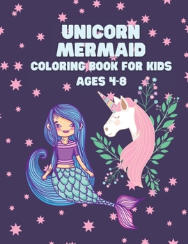 Unicorn Mermaid Coloring Book for Kids Ages 4-8: Coloring book for kids.