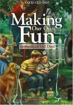 Hardcover Making Our Own Fun: In the Good Old Days Book