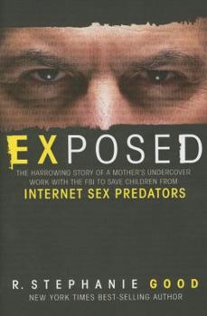 Hardcover Exposed: The Harrowing Story of a Mother's Undercover Work with the FBI to Save Children from Internet Sex Predators Book