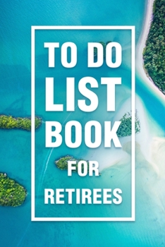 To Do List Book For Retirees: Newly Retired Funny Retirement Gift Semi-Blank Daily Checklist Notebook