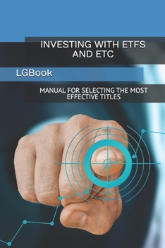 INVESTING WITH ETFS AND ETC: MANUAL FOR SELECTING THE MOST EFFECTIVE TITLES