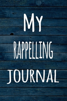 Paperback My Rappelling Journal: The perfect way to record your hobby - 6x9 119 page lined journal! Book