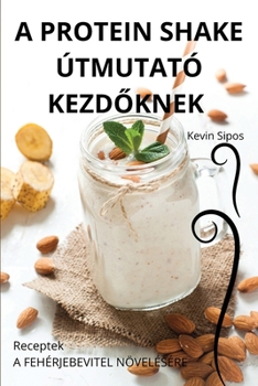 Paperback A Protein Shake Útmutató KezdŐknek [Hungarian] Book