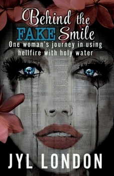 Paperback Behind the FAKE Smile: One woman's journey in using hellfire with holy water Book