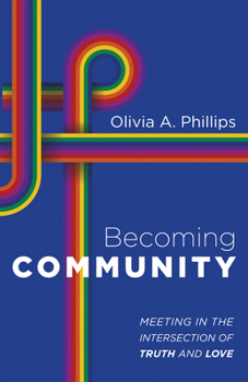 Paperback Becoming Community: Meeting in the Intersection of Truth and Love Book