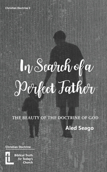 Paperback In Search of a Perfect Father: The Beauty of the Doctrine of God Book