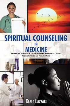 Paperback Spiritual Counseling in Medicine: Theories and Techniques of Counseling During Stressful Life Events, Severe Illnesses, and Palliative Care Book