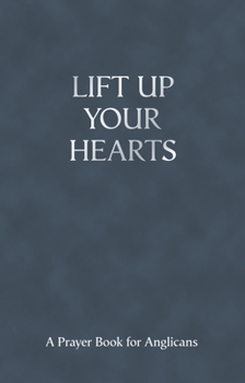 Paperback Lift Up Your Hearts - A Pray Book for Anglicans Book