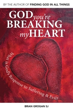 Paperback God You're Breaking My Heart: What Is God's Response to Suffering and Evil? Book