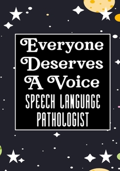 Everyone Deserves A Voice Speech Language Pathologist: speech therapy office decor Blank Notebook to Write In for kids Men Women |Office Supplies Party Gifts (Employee Appreciation Gift )