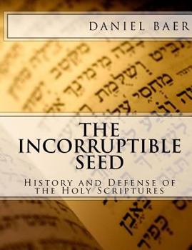 Paperback The Incorruptible Seed: A History and Defense of the Holy Bible Book