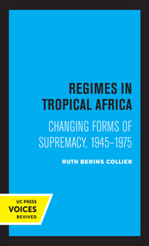 Paperback Regimes in Tropical Africa: Changing Forms of Supremacy, 1945-1975 Book