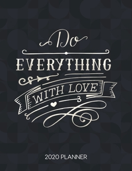 Do Everything With Love 2020 Planner: Weekly Planner with Christian Bible Verses or Quotes Inside (Dated Calendar Diary with Inspirational Verse)