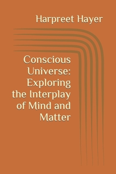 Paperback Conscious Universe: Exploring the Interplay of Mind and Matter Book